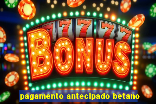 pagamento antecipado betano